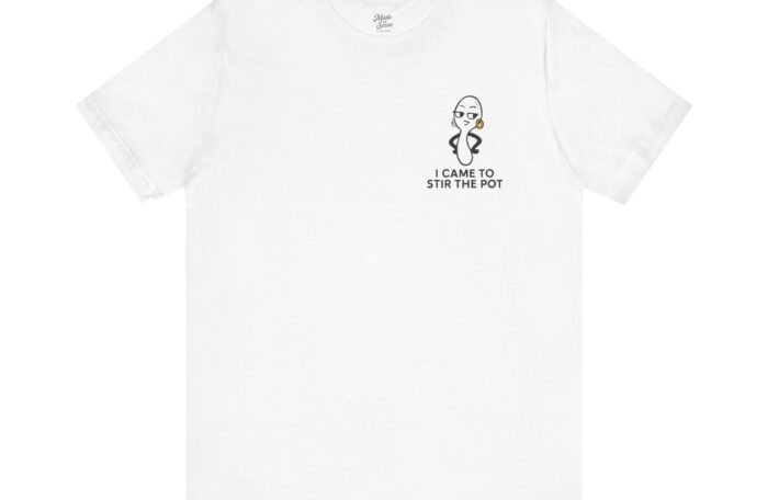Funny Unisex Short Sleeve Tee – ‘I Came To Stir The Pot’